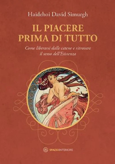 Il Piacere prima di tutto: Come liberarsi dalle catene e ritrovare il senso dell'Esistenza
