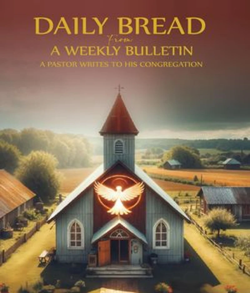 DAILY BREAD FROM A WEEKLY BULLETIN: A Pentecostal Pastor writes to his congregation