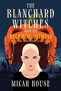 Becoming Olympia: A Prequel to The Blanchard Witches series