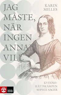 Jag måste, när ingen annan vill : Kvinnosakskämpen Sophie Sager