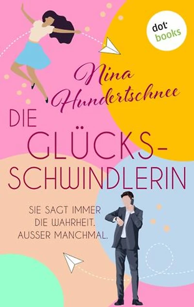 Die Glücksschwindlerin: Roman | Sie sagt immer die Wahrheit. Außer manchmal.