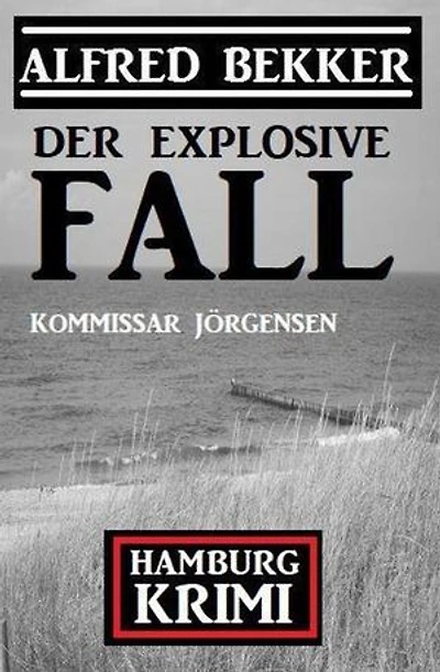 Der explosive Fall: Kommissar Jörgensen Hamburg Krimi
