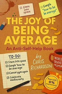 The Joy of Being Average: An Anti-Self-Help Book
