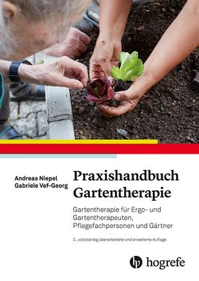 Praxishandbuch Gartentherapie: Gartentherapie für Ergo- und Gartentherapeuten, Pflegende und Gärtner