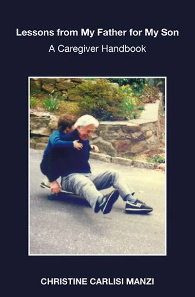 Lessons from My Father for My Son: A Caregiver Handbook
