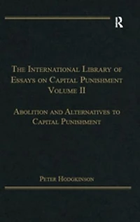 The International Library of Essays on Capital Punishment, Volume 2: Abolition and Alternatives to Punishment