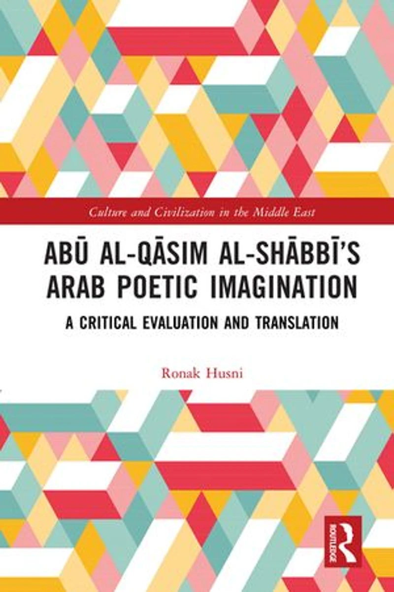 AbA al-QAsim al-ShAbbA 's Arab Poetic Imagination: A Critical Evaluation and Translation