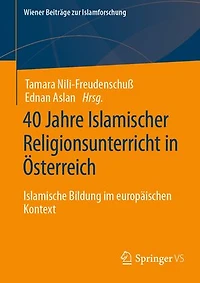 40 Jahre Islamischer Religionsunterricht Österreich: Islamische Bildung Im Europäischen Kontext