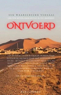 ONTVOERD in Marokko: Het waargebeurde verhaal van een Nederlands Meisje in Fez, Marokko