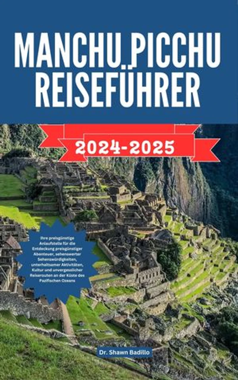 MANCHU PICCHU REISEFÜHRER: Ihre preisgünstige Anlaufstelle für die Entdeckung preisgünstiger Abenteuer, sehenswerter Sehenswürdigkeiten, unterhaltsamer Aktivitäten, Kultur und unvergesslicher Reiserouten an der Küste des Pazifischen Ozeans