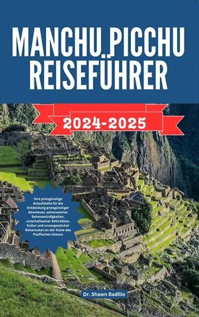 MANCHU PICCHU REISEFÜHRER: Ihre preisgünstige Anlaufstelle für die Entdeckung preisgünstiger Abenteuer, sehenswerter Sehenswürdigkeiten, unterhaltsamer Aktivitäten, Kultur und unvergesslicher Reiserouten an der Küste des Pazifischen Ozeans