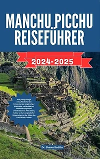 MANCHU PICCHU REISEFÜHRER: Ihre preisgünstige Anlaufstelle für die Entdeckung preisgünstiger Abenteuer, sehenswerter Sehenswürdigkeiten, unterhaltsamer Aktivitäten, Kultur und unvergesslicher Reiserouten an der Küste des Pazifischen Ozeans