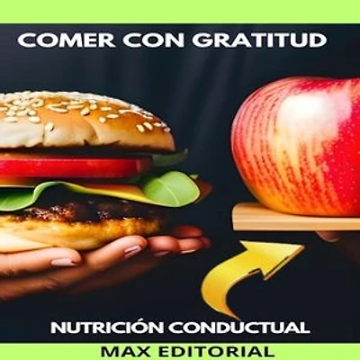 Comer Con Gratitud: Nutrición para una vida plena y con sentido