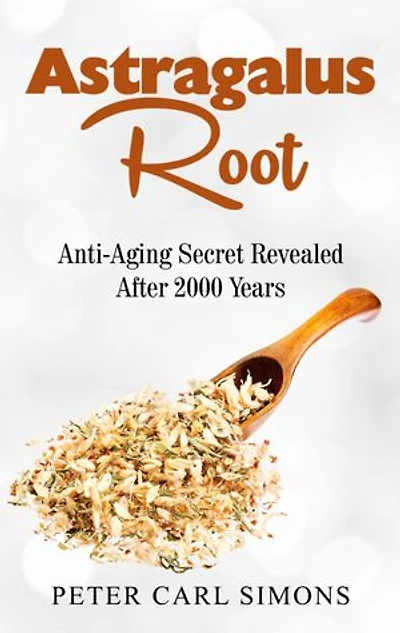 Astragalus Root: Anti-Aging Secret Revealed After 2000 Years