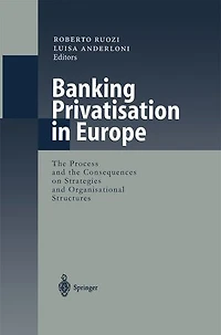 Banking Privatisation in Europe: The Process and the Consequences on Strategies and Organisational Structures