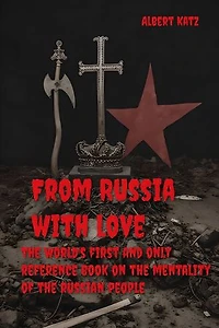 From Russia with love: The world's first and only reference book on the mentality of the russian people