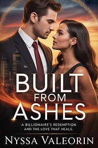 Built from Ashes: A Billionaire's Redemption and the Love That Heals.