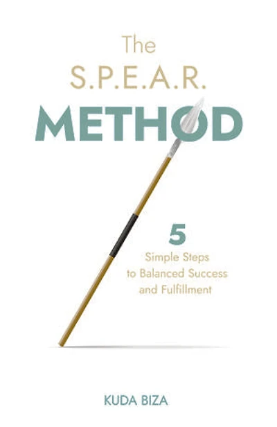 The S.P.E.A.R. Method: 5 Simple Steps to Balanced Success and Fulfillment