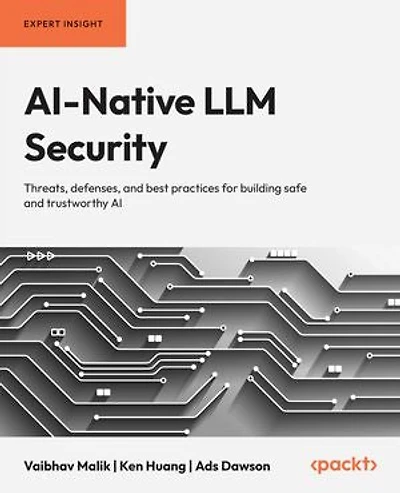 AI-Native LLM Security: Threats, defenses, and best practices for building safe and trustworthy AI