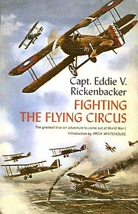 Fighting The Flying Circus: Greatest True Air Adventure To Come Out Of World War I