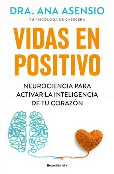 Vidas en positivo: Neurociencia para activar la inteligencia de tu corazón