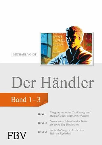 Der Händler, Sammelband 1: Ein ganz normaler Tradingtag und Menschliches, allzu Menschliches. Lieber einen Monat in der Hölle, als einen Tag Trader sein. Zurückhaltung ist der bessere Teil von Tapferkeit.