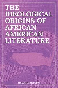 The Ideological Origins of African American Literature