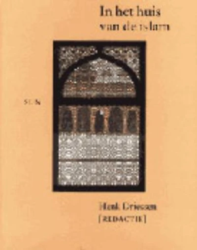 In het huis van de islam: geografie, geschiedenis, geloofsleer, cultuur, economie, politiek