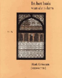 In het huis van de islam: geografie, geschiedenis, geloofsleer, cultuur, economie, politiek
