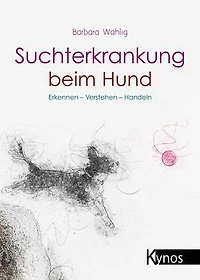 Suchterkrankung beim Hund: Erkennen - Verstehen - Handeln