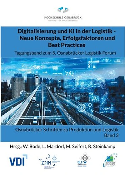 Digitalisierung und KI in der Logistik - Neue Konzepte, Erfolgsfaktoren und Best Practices: Tagungsband zum 5. Osnabrücker Logistik Forum