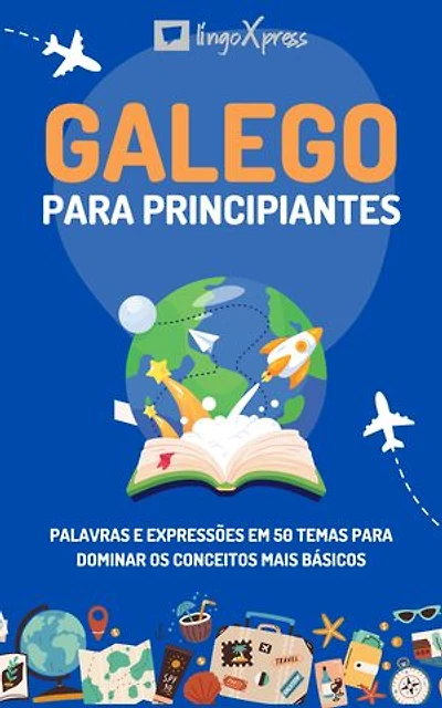 Galego para principiantes: Palavras e expressões em 50 temas para dominar os conceitos mais básicos