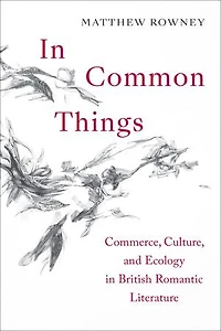 Common Things: Commerce, Culture, And Ecology British Romantic Literature