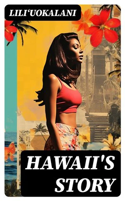 Hawaii's Story: Written by Hawaii's Queen