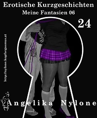 Erotische Kurzgeschichten 24 - Meine Fantasien 06