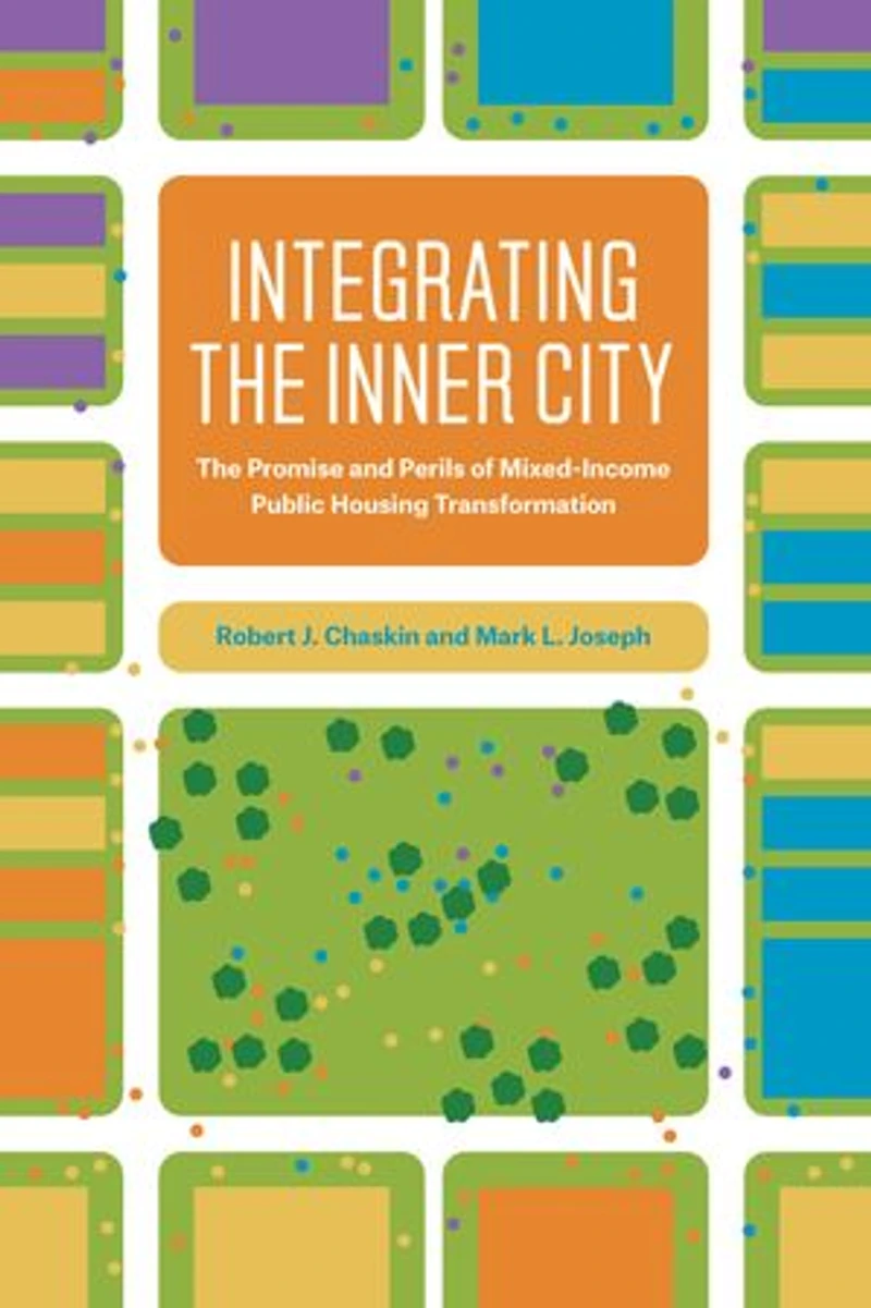 Integrating The Inner City: Promise and Perils of Mixed-Income Public Housing Transformation