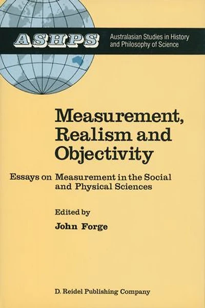Measurement, Realism and Objectivity: Essays on Measurement the Social Physical Sciences