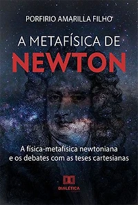 A Metafísica de Newton: a física-metafísica newtoniana e os debates com as teses cartesianas