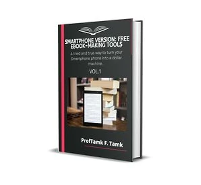 SMARTPHONES VERSION: FREE EBOOK-MAKING TOOLS: A tried and true way to turn your Smartphone phone into a dollar machine.