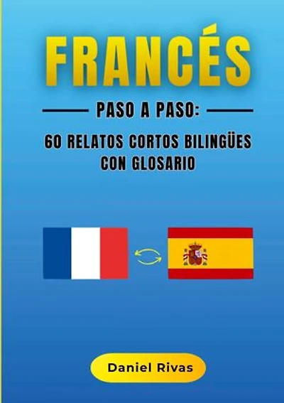 Francés Paso a Paso: 60 Relatos Cortos Bilingües con Glosario