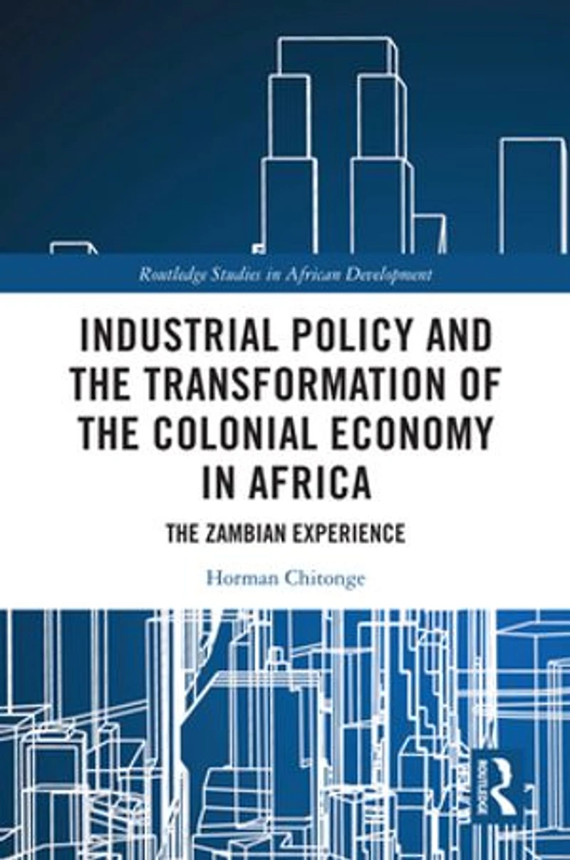 Industrial Policy and The Transformation of Colonial Economy Africa: Zambian Experience