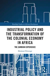 Industrial Policy and The Transformation of Colonial Economy Africa: Zambian Experience
