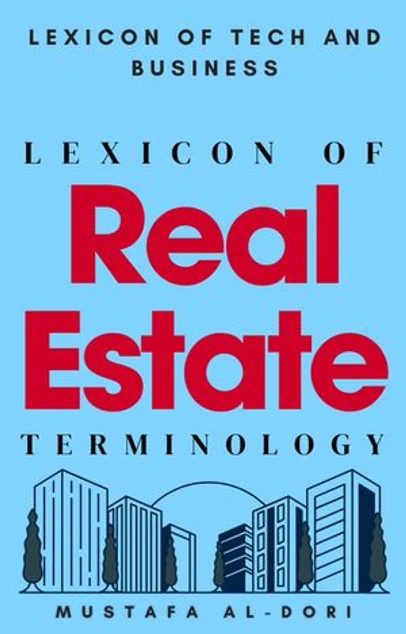 Lexicon of Real Estate Terminology: Lexicon of Tech and Business, #20