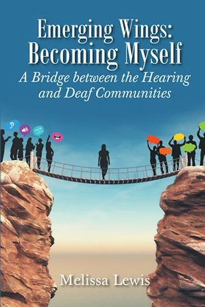 Emerging Wings: Becoming Myself: A Bridge Between The Hearing And Deaf Communities