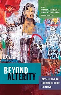 Beyond Alterity: Destabilizing the Indigenous Other Mexico