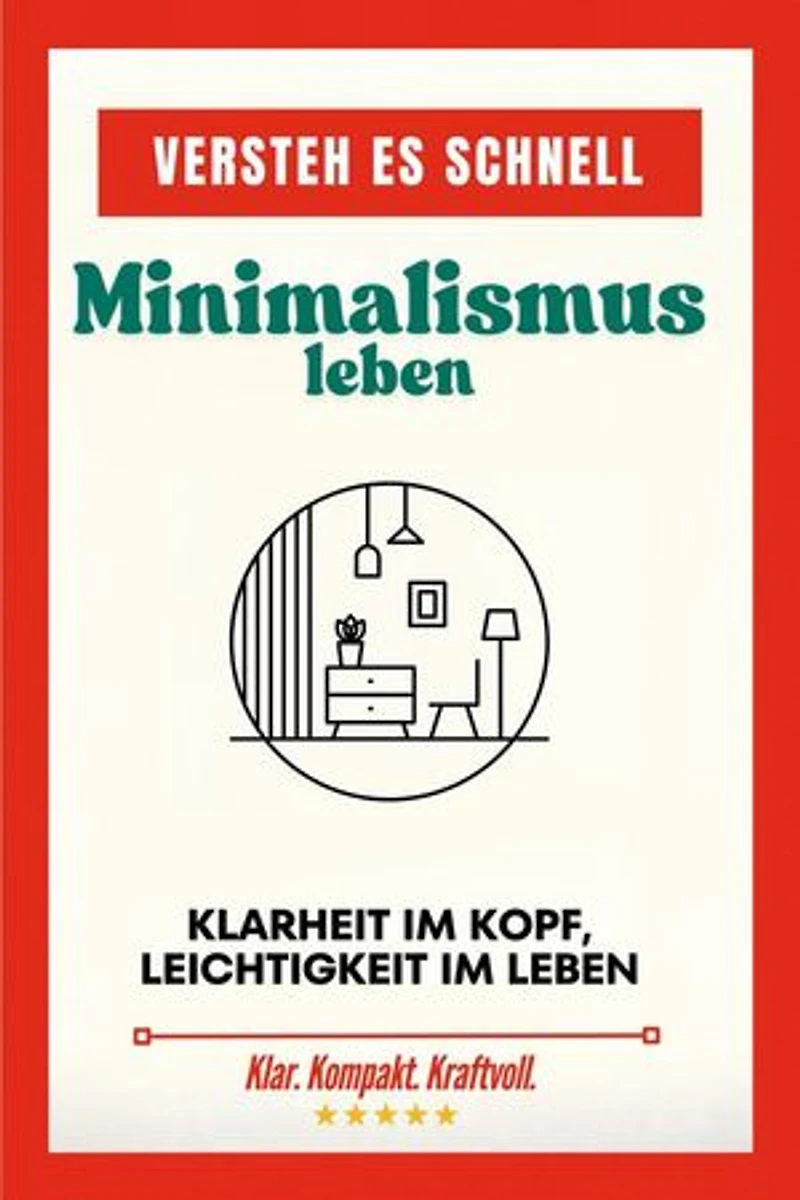 Versteh es schnell: Minimalismus leben. Klarheit im Kopf, Leichtigkeit im Leben.: Versteh es schnell