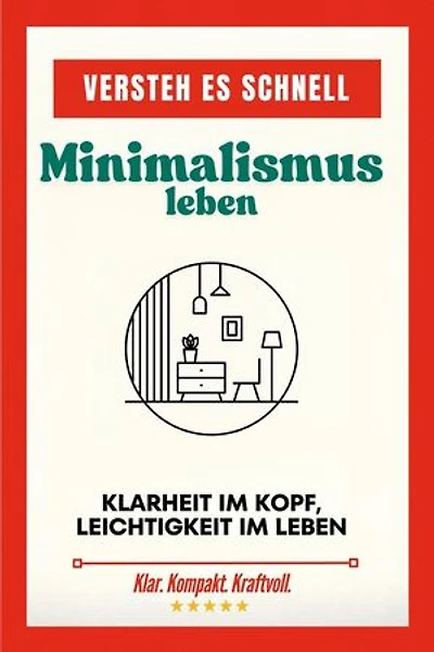 Versteh es schnell: Minimalismus leben. Klarheit im Kopf, Leichtigkeit im Leben.: Versteh es schnell