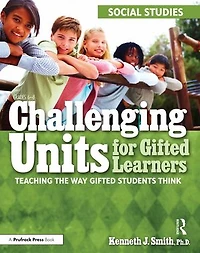 Challenging Units for Gifted Learners: Teaching the Way Students Think (Social Studies, Grades 6-8)