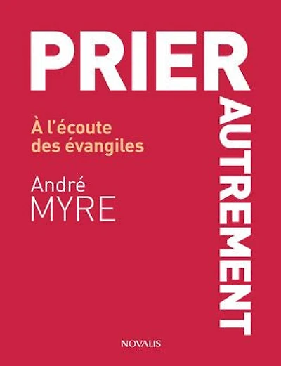 Prier autrement: À l'écoute des évangiles