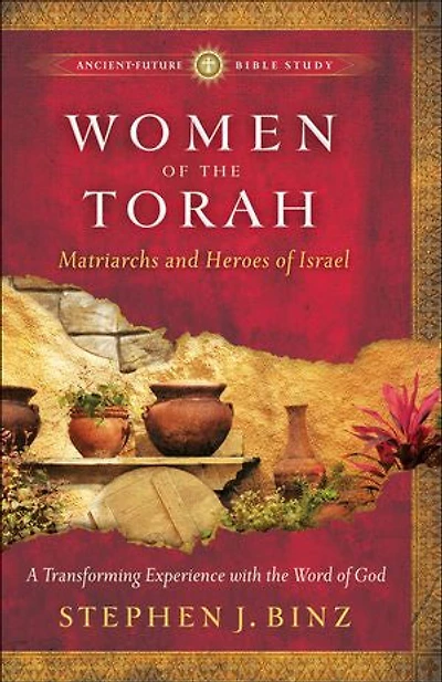 Women of the Torah: Matriarchs and Heroes Israel